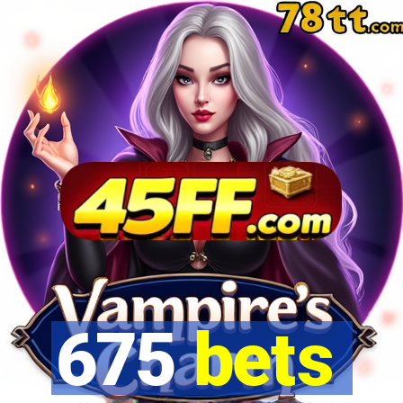 675 bets